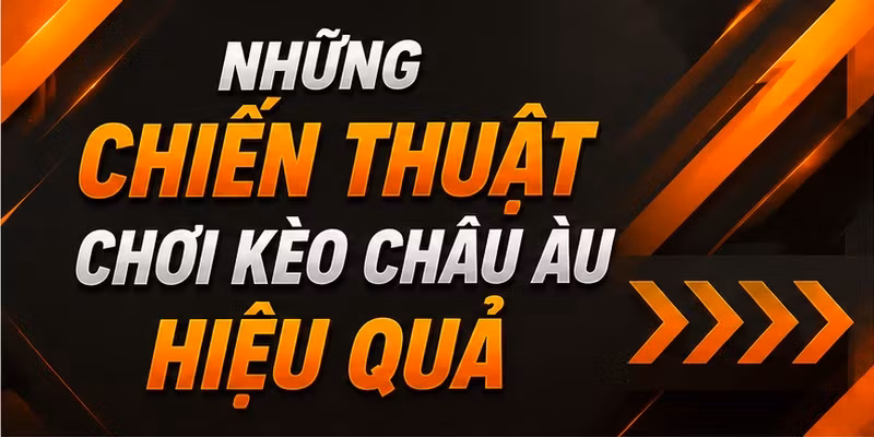 Những chiến thuật chơi kèo châu Âu hiệu quả